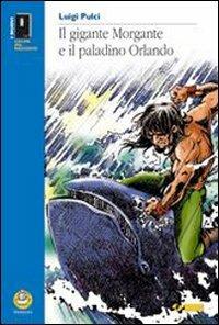 Gigante Morgante e il paladino Orlando. Per la Scuola media - L. Pulci - Libro SEI 2001 | Libraccio.it
