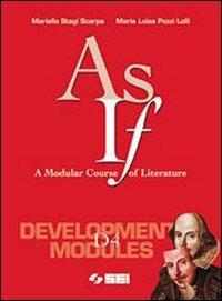 As if. A Modular Course of Literature. Development module D4. - Mariella Stagi Scarpa, M. Luisa Pozzi Lolli - Libro SEI 2002 | Libraccio.it