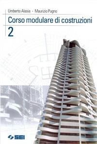 Corso modulare di costruzioni. Vol. 2 - Umberto Alasia, Maurizio Pugno - Libro SEI 2003 | Libraccio.it