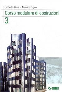 Corso modulare di costruzioni. Per il triennio degli Ist. tecnici per geometri. Vol. 3 - Umberto Alasia, Maurizio Pugno - Libro SEI 2003 | Libraccio.it