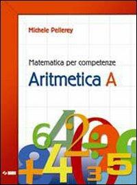 Matematica per competenze. Aritmetica. Modulo A. Per la Scuola media. - Michele Pellerey - Libro SEI 2003 | Libraccio.it