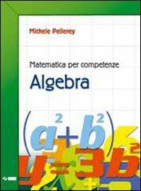 Matematica per competenze. Algebra. Per la Scuola media. - Michele Pellerey - Libro SEI 2003 | Libraccio.it