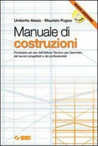 Manuale di costruzioni. Prontuario. per geometri. Con CD-ROM - Umberto Alasia, Maurizio Pugno - Libro SEI 2005 | Libraccio.it