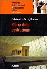 Storia della costruzione. - Carlo Amerio, Pio L. Brusasco - Libro SEI 2005, Tecnologia costruzioni & progettaz. edil. | Libraccio.it