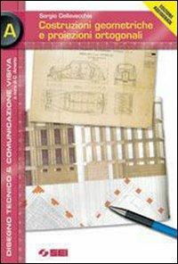 Costruzioni geometriche e proiezioni ortogonali. Volume A. Con CD-ROM - Sergio Della Vecchia - Libro SEI 2005 | Libraccio.it