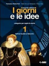 I giorni e le idee. Con quaderno per lo studente. Con espansione online. Vol. 1: Dall'età feudale al Seicento