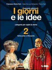I giorni e le idee. Con quaderno dello studente. Per le Scuole superiori. Vol. 2: Settecento e Ottocento - Francesco Maria Feltri, M. Manuela Bertazzoni, Franca Neri - Libro SEI 2006 | Libraccio.it