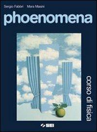 Phoenomena. Corso di fisica. Volume unico. Ediz. illustrata. Con espansione online - Sergio Fabbri, Mara Masini - Libro SEI 2007 | Libraccio.it