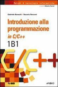 Introduzione alla programmazione in C/C++. Vol. 1B1. - Gabriele Bonechi, Nazario Renzoni - Libro SEI 2007, Metodi & tecnologie informatiche | Libraccio.it