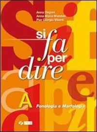 Si fa per dire. Vol. A: Fonologia e morfologia.Per la Scuola media. Con CD-ROM. - Anna Degani, Anna Maria Mandelli, Pier Giorgio Viberti - Libro SEI 2008 | Libraccio.it
