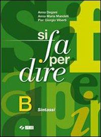 Si fa per dire. Vol. B: Sintassi. Ediz. illustrata. Con espansione online - Anna Degani, Anna Maria Mandelli, Pier Giorgio Viberti - Libro SEI 2008 | Libraccio.it