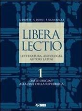 Libera lectio. Letteratura, antologia, autori latini. Con espansione online. Vol. 1: Alle origini alla fine della Repubblica.