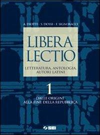 Libera lectio. Letteratura, antologia, autori latini. Con espansione online. Vol. 1: Alle origini alla fine della Repubblica - Angelo Diotti, Sergio Dossi, Franco Signoracci - Libro SEI 2008 | Libraccio.it