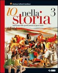 Io nella storia. Vol. 3: Dall'Europa delle grandi potenze ai giorni nostri - Gianluca Solfaroli Camillocci, FARINA MARIO - Libro SEI 2008 | Libraccio.it