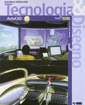 Tecnologia & disegno Autocad. Ediz. illustrata. Con CD-ROM