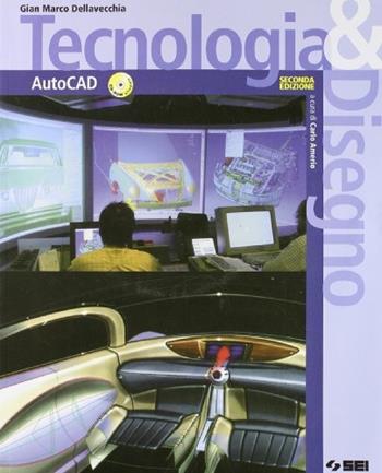 Tecnologia & disegno Autocad. Per le Scuole superiori. Ediz. illustrata. Con CD-ROM - Gian Marco Dellavecchia - Libro SEI 2008 | Libraccio.it