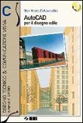 Autocad per il disegno edile C. Per le Scuole superiori. Ediz. illustrata. Con CD-ROM - Gian Marco Dellavecchia - Libro SEI 2008, Disegno tecnico & comunicazione visiva | Libraccio.it