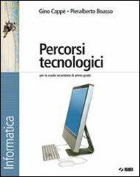 Percorsi tecnologici. Informatica. Con CD-ROM. Con espansione online - Gino Cappè, Pieralberto Boasso - Libro SEI 2008 | Libraccio.it