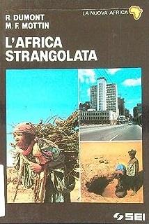 L'Africa strangolata - René Dumont, Marie-France Mottin - Libro SEI 1985, Nuova Africa | Libraccio.it