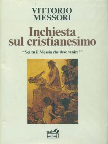 Inchiesta sul cristianesimo. Sei tu il Messia che deve venire? - Vittorio Messori - Libro SEI 1987, Il popolo cristiano | Libraccio.it