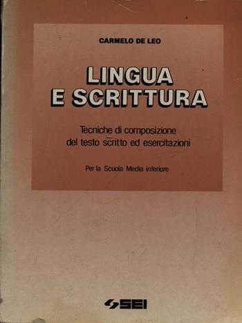 Lingua e scrittura. tecniche di composizione del testo scritto ed esercitazioni. - Carmelo De Leo - Libro SEI 1990 | Libraccio.it