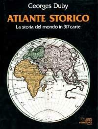 Atlante storico. La storia del mondo in 317 carte - Georges Duby - Libro SEI 1992, Atlanti | Libraccio.it