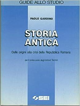 Storia antica. Dalle origini alla crisi della Repubblica romana. Per gli Ist. Tecnici - Paolo Gardino - Libro SEI 1990, Guide allo studio | Libraccio.it