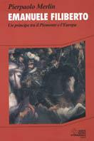 Emanuele Filiberto. Un principe tra il Piemonte e l'Europa - Pierpaolo Merlin - Libro SEI 1995, Storia | Libraccio.it