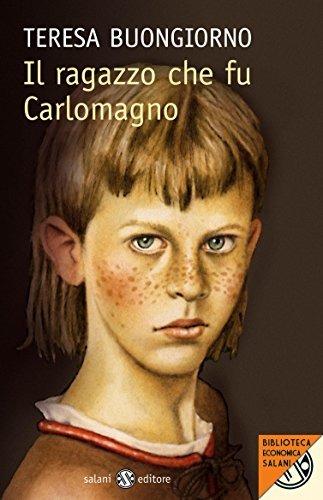 Il ragazzo che fu Carlomagno - Teresa Buongiorno - Libro SEI 1992, Gli eroi dell'avventura | Libraccio.it