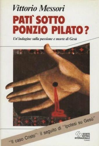 Patì sotto Ponzio Pilato. Un'indagine sulla passione e morte di Gesù - Vittorio Messori - Libro SEI 1992, Religione | Libraccio.it