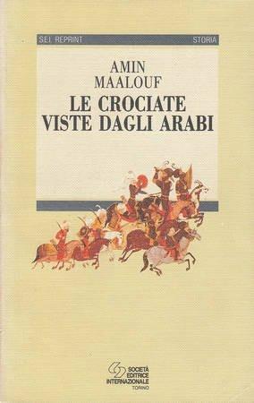 Le crociate viste dagli arabi - Amin Maalouf - Libro SEI 1993, Sei reprint.Narrativa | Libraccio.it