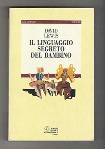 Il linguaggio segreto del bambino. Come comunicano i bambini prima di saper parlare - David Lewis - Libro SEI 1993, Sei reprint.Narrativa | Libraccio.it