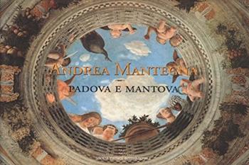 Andrea Mantegna. Padova e Mantova - Keith Christiansen - Libro SEI 1994, Affresco italiano | Libraccio.it