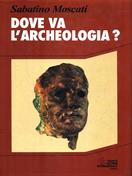 Dove va l'archeologia - Sabatino Moscati - Libro SEI 1995, Storia | Libraccio.it