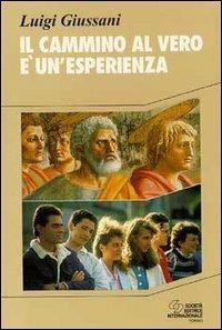 Il cammino al vero è un'esperienza - Luigi Giussani - Libro SEI 1995, Educare al futuro | Libraccio.it