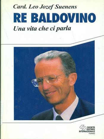 Re Baldovino. Una vita che ci parla - Léon-Joseph Suenens - Libro SEI 1995, Religione | Libraccio.it