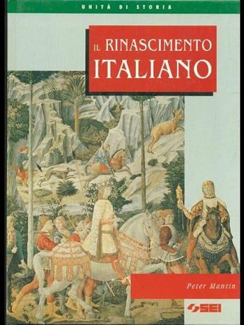 Il Rinascimento italiano. - Peter Mantin - Libro SEI 1996, Unità di storia | Libraccio.it