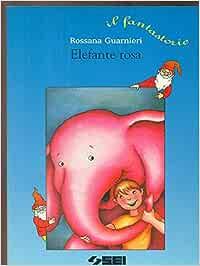 L'elefante rosa. - Rossana Guarnieri - Libro SEI 1996, Il fantastorie. Serie gli gnomi | Libraccio.it