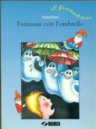 Fantasmi con l'ombrello. - Aquilino Salvadore - Libro SEI 1998, Il fantastorie. Serie gli gnomi | Libraccio.it