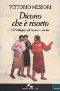 Dicono che è risorto. Un'indagine sul sepolcro vuoto di Gesù - Vittorio Messori - Libro SEI 2000, Sestante | Libraccio.it