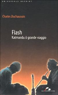 Flash. Katmandu il grande viaggio - Charles Duchaussois - Libro SEI 2001, Universale reprint | Libraccio.it