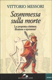 Scommessa sulla morte. La proposta cristiana: illusione o speranza?