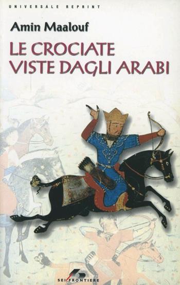 Le crociate viste dagli arabi - Amin Maalouf - Libro SEI 2001, Sei frontiere | Libraccio.it