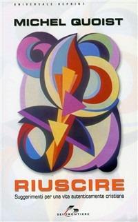 Riuscire. Suggerimenti per una vita autenticamente cristiana - Michel Quoist - Libro SEI 2002, Universale reprint | Libraccio.it