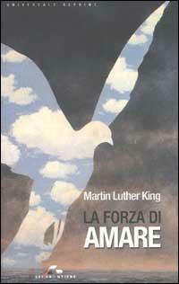 La forza di amare - Martin Luther King - Libro SEI 2002, Universale reprint | Libraccio.it