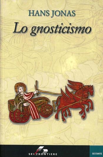 Lo gnosticismo - Hans Jonas - Libro SEI 2002, Sei frontiere | Libraccio.it