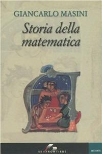 Storia della matematica - Giancarlo Masini - Libro SEI 2002, Sei frontiere | Libraccio.it