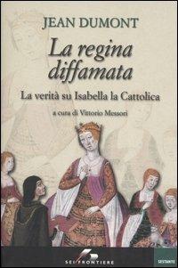 La regina diffamata. La verità su Isabella la Cattolica - Jean Dumont - Libro SEI 2003, Sestante | Libraccio.it