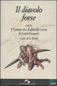 Il diavolo forse. Con le 35 prove che il diavolo esiste - André Frossard - Libro SEI 2004, Sestante | Libraccio.it