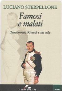 Famosi e malati. Quando sono i grandi a stare male - Luciano Sterpellone - Libro SEI 2005, Sestante | Libraccio.it